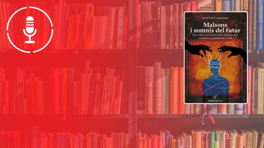 ‘Malsons i somnis del futur’ d’en Jordi Solé i Camardons és un assaig que recull els principals títols literaris per als amants de les distopies